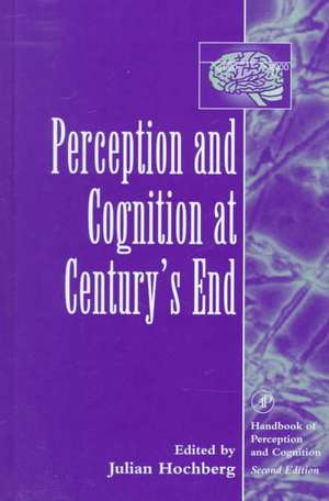 Perception and Cognition at Century's End: History, Philosophy, Theory de Julian Hochberg