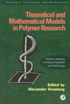 Theoretical and Mathematical Models in Polymer Research: Modern Methods in Polymer Research and Technology de Alexander Grosberg