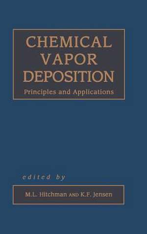 Chemical Vapor Deposition: Principles and Applications de M. L. Hitchman