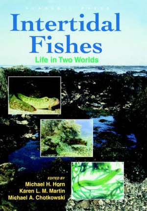 Intertidal Fishes: Life in Two Worlds de Michael H. Horn