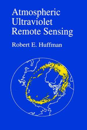 Atmospheric Ultraviolet Remote Sensing de Robert E. Huffman