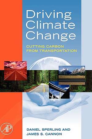 Driving Climate Change: Cutting Carbon from Transportation de Daniel Sperling