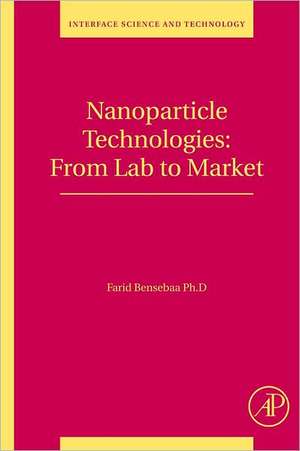 Nanoparticle Technologies: From Lab to Market de Farid Bensebaa