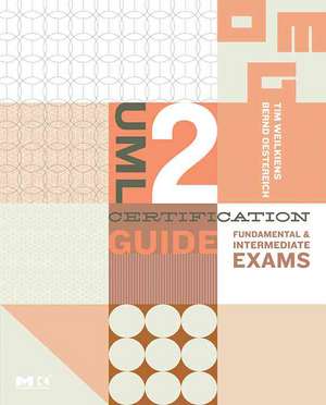 UML 2 Certification Guide: Fundamental and Intermediate Exams de Tim Weilkiens