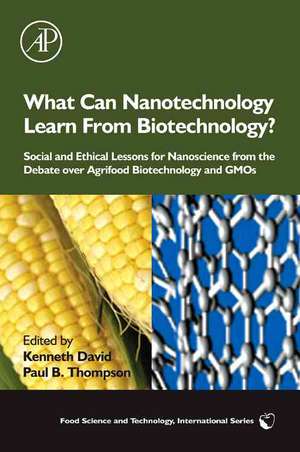 What Can Nanotechnology Learn From Biotechnology?: Social and Ethical Lessons for Nanoscience from the Debate over Agrifood Biotechnology and GMOs de Kenneth David