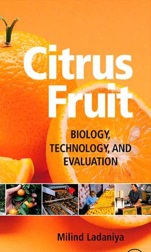 Citrus Fruit: Biology, Technology and Evaluation de Milind Ladaniya