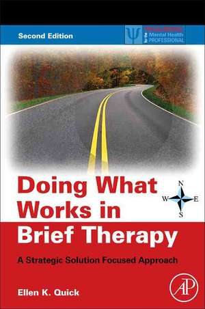 Doing What Works in Brief Therapy: A Strategic Solution Focused Approach de Ellen K. Quick