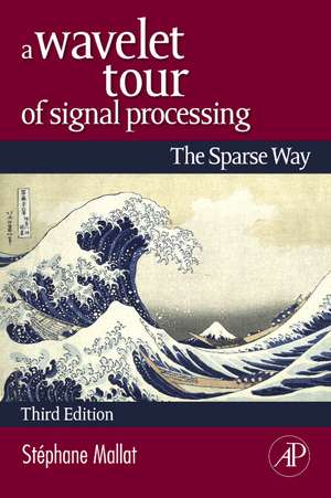 A Wavelet Tour of Signal Processing: The Sparse Way de Stephane Mallat