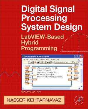 Digital Signal Processing System Design: LabVIEW-Based Hybrid Programming de Nasser Kehtarnavaz