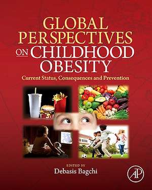 Global Perspectives on Childhood Obesity: Current Status, Consequences and Prevention de Debasis Bagchi