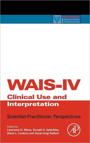 WAIS-IV Clinical Use and Interpretation: Scientist-Practitioner Perspectives de Lawrence G. Weiss