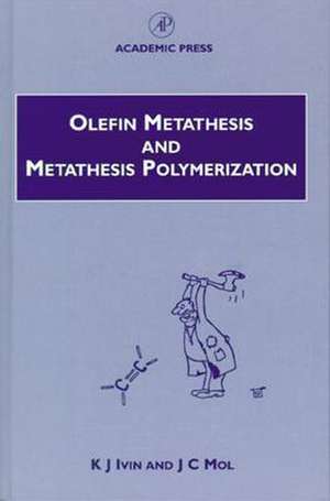 Olefin Metathesis and Metathesis Polymerization de K J Ivin