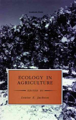 Ecology in Agriculture de Louise E. Jackson