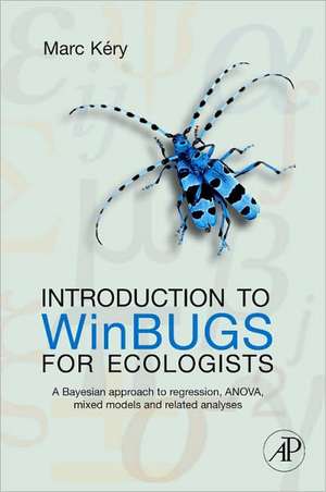 Introduction to WinBUGS for Ecologists: Bayesian Approach to Regression, ANOVA, Mixed Models and Related Analyses de Marc Kéry