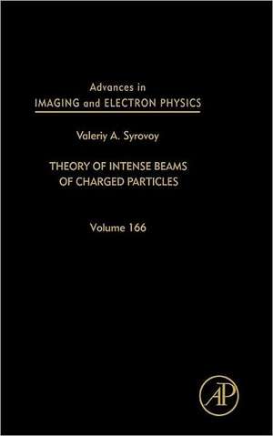 Advances in Imaging and Electron Physics: Theory of Intense Beams of Charged Particles de Peter W. Hawkes