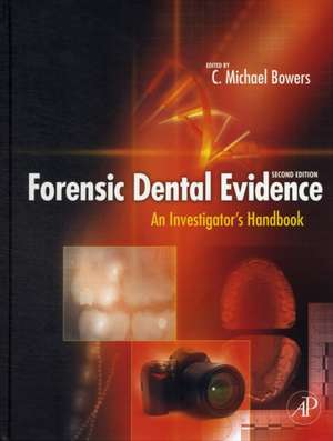 Forensic Dental Evidence: An Investigator's Handbook de C. Michael Bowers