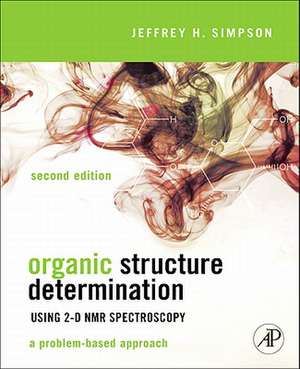 Organic Structure Determination Using 2-D NMR Spectroscopy: A Problem-Based Approach de Jeffrey H. Simpson