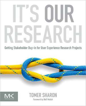 It's Our Research: Getting Stakeholder Buy-in for User Experience Research Projects de Tomer Sharon