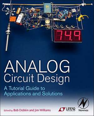 Analog Circuit Design: A Tutorial Guide to Applications and Solutions de Bob Dobkin