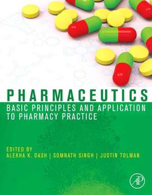 Pharmaceutics: Basic Principles and Application to Pharmacy Practice de Alekha Dash