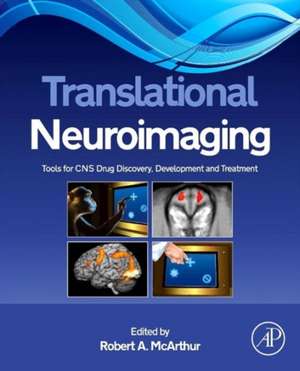 Translational Neuroimaging: Tools for CNS Drug Discovery, Development and Treatment de Robert A. McArthur