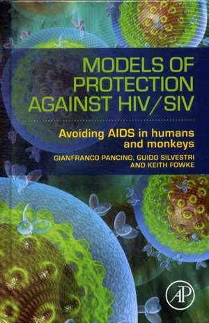 Models of Protection Against HIV/SIV: Models of Protection Against HIV/SIV de Gianfranco Pancino