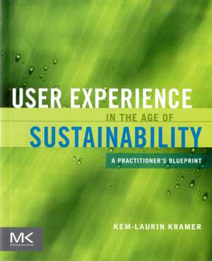 User Experience in the Age of Sustainability: A Practitioner’s Blueprint de Kem-Laurin Kramer