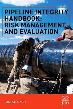 Pipeline Integrity Handbook: Risk Management and Evaluation de Ramesh Singh