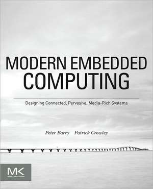 Modern Embedded Computing: Designing Connected, Pervasive, Media-Rich Systems de Peter Barry