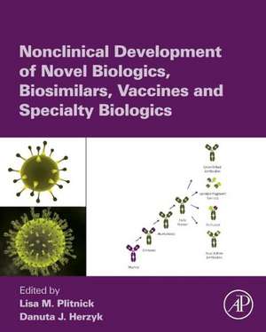 Nonclinical Development of Novel Biologics, Biosimilars, Vaccines and Specialty Biologics de Lisa M. Plitnick