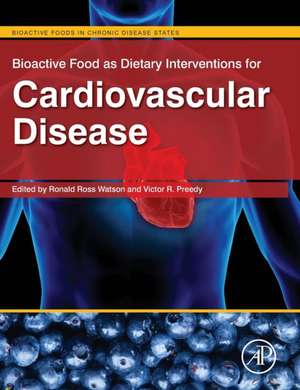 Bioactive Food as Dietary Interventions for Cardiovascular Disease: Bioactive Foods in Chronic Disease States de Ronald Ross Watson