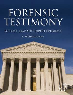 Forensic Testimony: Science, Law and Expert Evidence de C. Michael Bowers