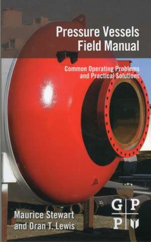 Pressure Vessels Field Manual: Common Operating Problems and Practical Solutions de Maurice Stewart