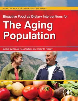 Bioactive Food as Dietary Interventions for the Aging Population: Bioactive Foods in Chronic Disease States de Ronald Ross Watson