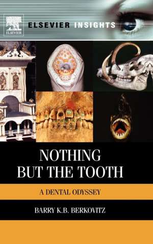 Nothing but the Tooth: A Dental Odyssey de Barry K.B Berkovitz