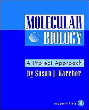 Molecular Biology: A Project Approach de Susan J. Karcher