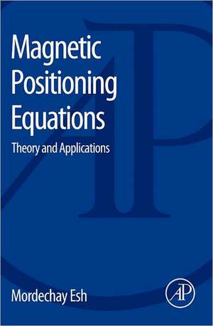 Magnetic Positioning Equations: Theory and Applications de Mordechay Esh