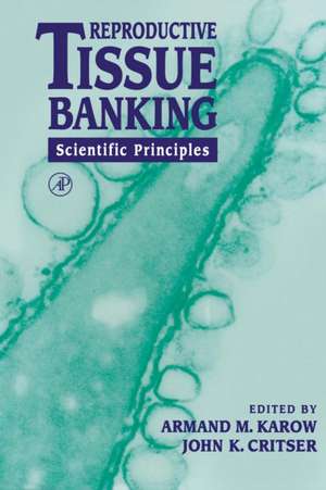 Reproductive Tissue Banking: Scientific Principles de Armand M. Karow