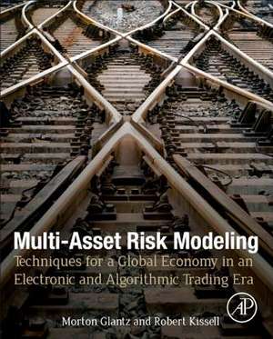 Multi-Asset Risk Modeling: Techniques for a Global Economy in an Electronic and Algorithmic Trading Era de Morton Glantz