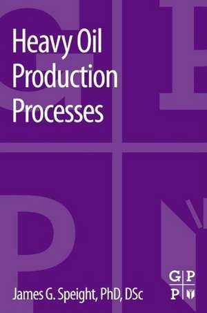 Heavy Oil Production Processes de James G. Speight