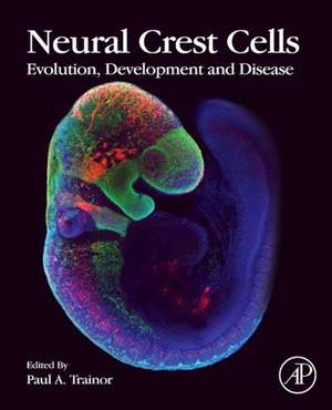 Neural Crest Cells: Evolution, Development and Disease de Paul Trainor