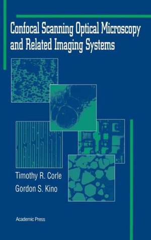 Confocal Scanning Optical Microscopy and Related Imaging Systems de Gordon S. Kino