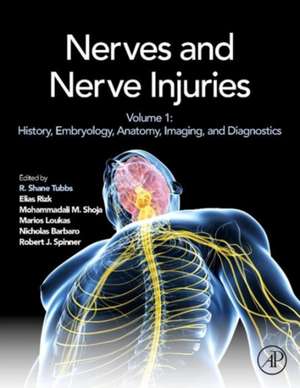 Nerves and Nerve Injuries: Vol 1: History, Embryology, Anatomy, Imaging, and Diagnostics de R. Shane Tubbs