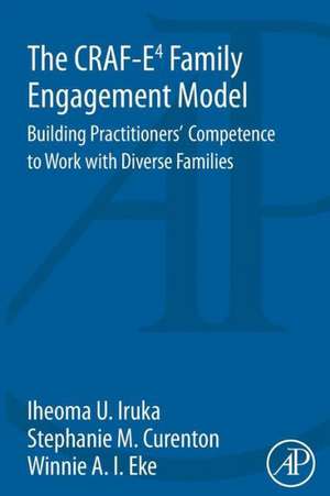 The CRAF-E4 Family Engagement Model: Building Practitioners’ Competence to Work with Diverse Families de Iheoma Iruka