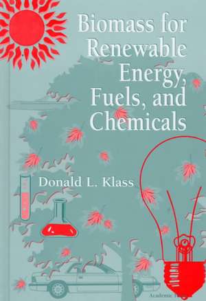 Biomass for Renewable Energy, Fuels, and Chemicals de Donald L. Klass