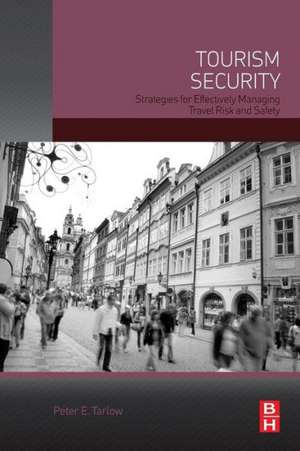 Tourism Security: Strategies for Effectively Managing Travel Risk and Safety de Peter Tarlow