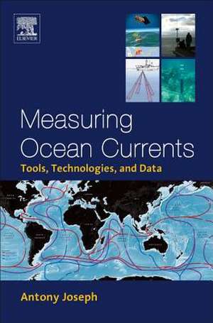 Measuring Ocean Currents: Tools, Technologies, and Data de Antony Joseph