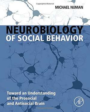 Neurobiology of Social Behavior: Toward an Understanding of the Prosocial and Antisocial Brain de Michael Numan