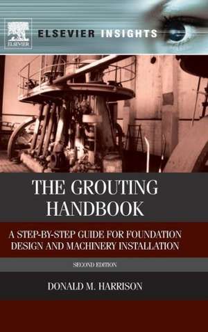 The Grouting Handbook: A Step-by-Step Guide for Foundation Design and Machinery Installation de Donald M. Harrison