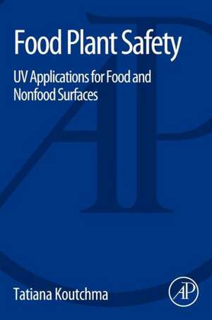 Food Plant Safety: UV Applications for Food and Non-Food Surfaces de Tatiana Koutchma